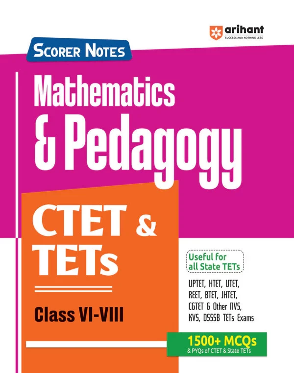 CTET & TETs 2025 Scorer Notes: Mathematics & Pedagogy for Class VI–VIII (English Medium) – Arihant