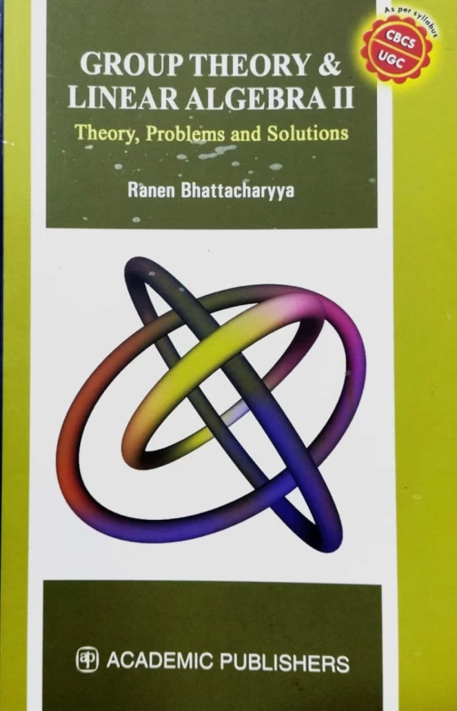 Group Theory & Linear Algebra II - By Ranen Bhattacharyya (Theory, Problems & Solutions) – Academic Publishers